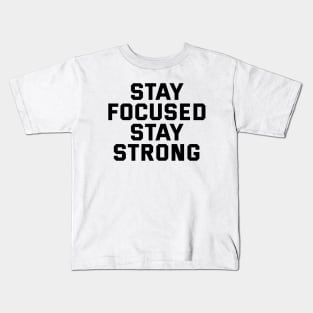 Stay Focused Stay Strong Kids T-Shirt